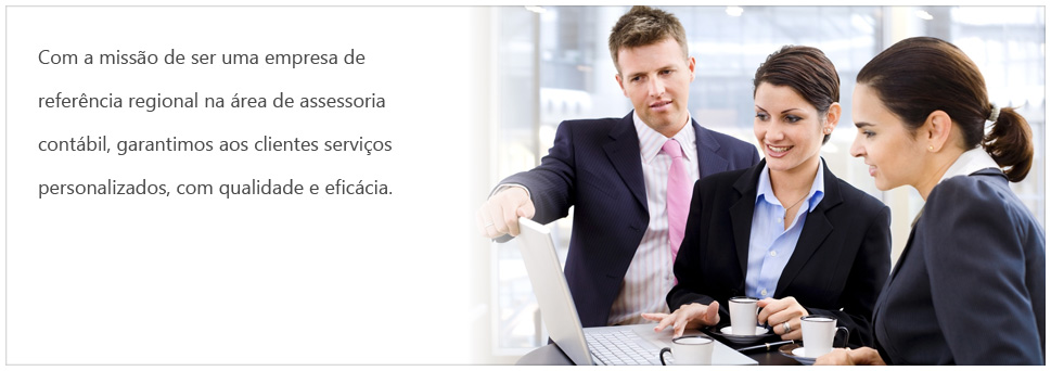 Com a misso de ser uma empresa de referncia regional na rea de assessoria contbil, garantimos aos clientes servios personalizados, com qualidade e eficcia.